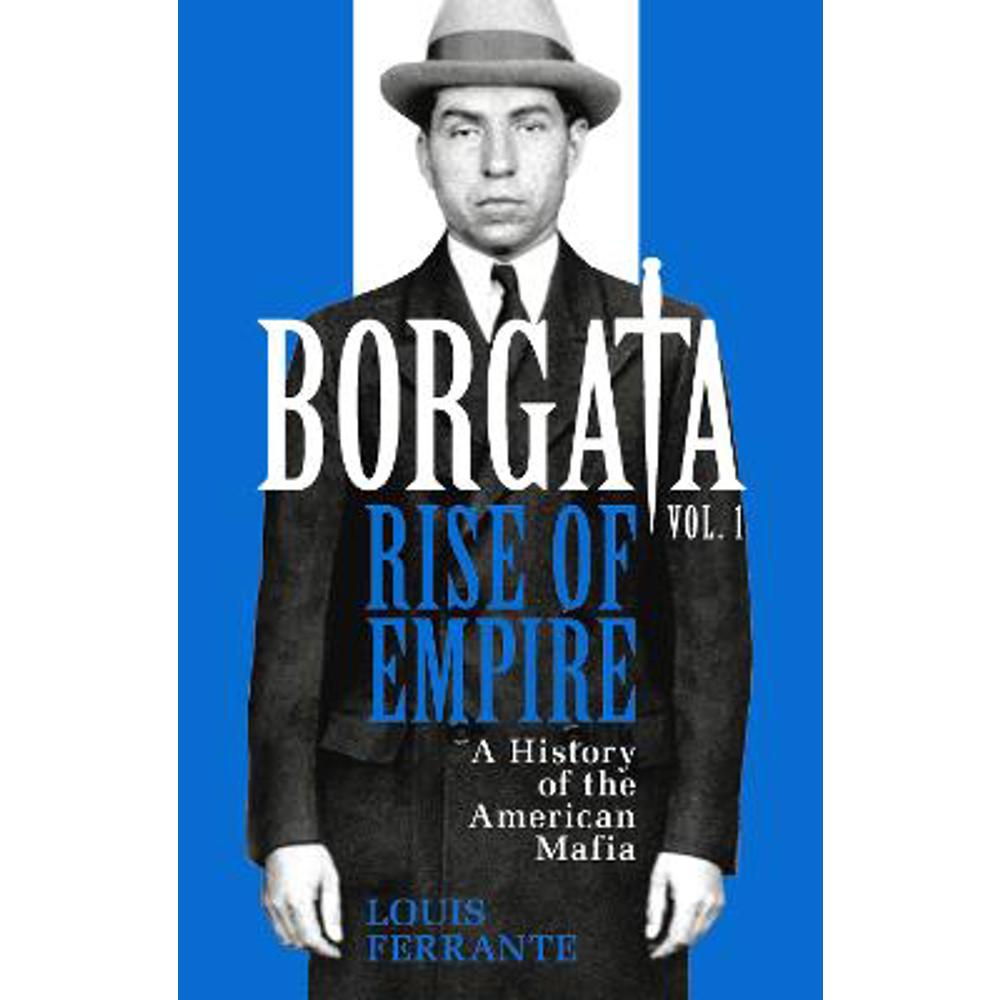 Borgata: Rise of Empire: A History of the American Mafia (Hardback) - Louis Ferrante